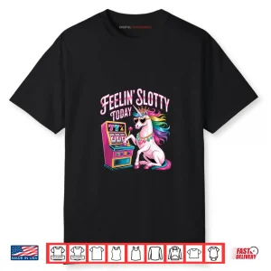 Feeling Slotty Today Slot Machine Unicorn Casino Gambling Shirt