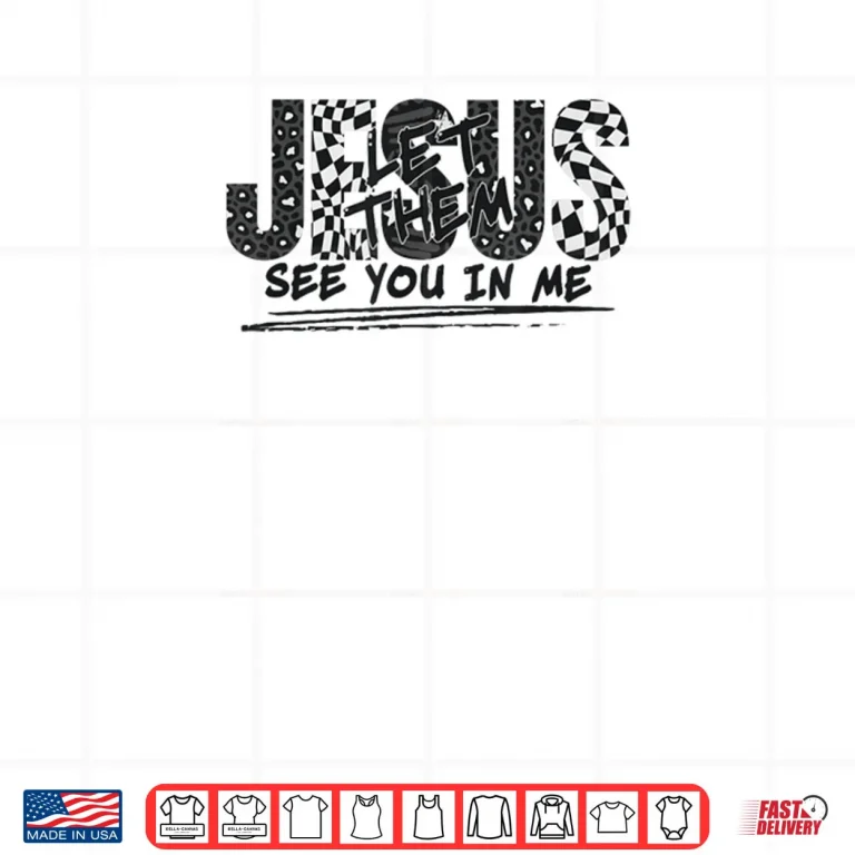 Christian Jesus Let Them See You in Me Shirt 4 Design Christian Jesus Let Them See You in Me Shirt