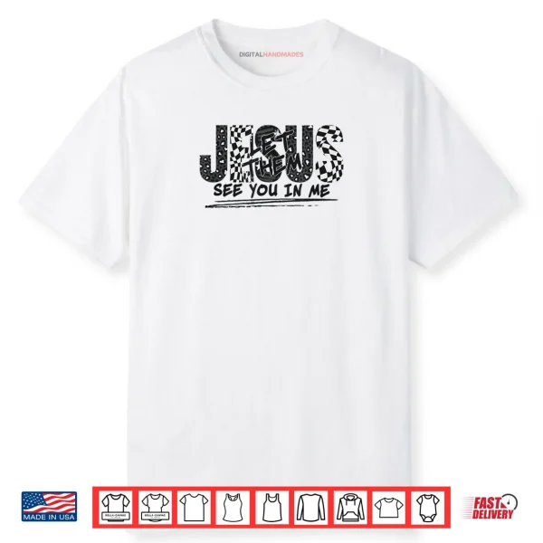Christian Jesus Let Them See You in Me Shirt