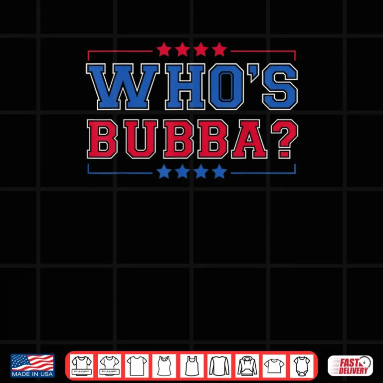Design Whos Bubba Question of The Day Shirt