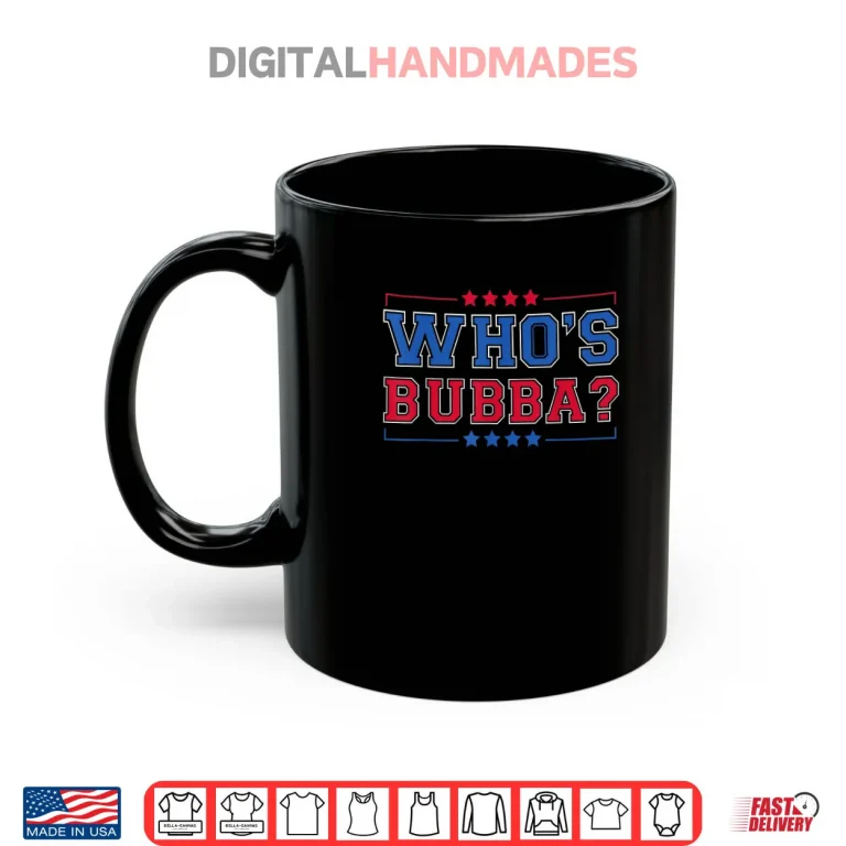 Mug Whos Bubba Question of The Day Shirt
