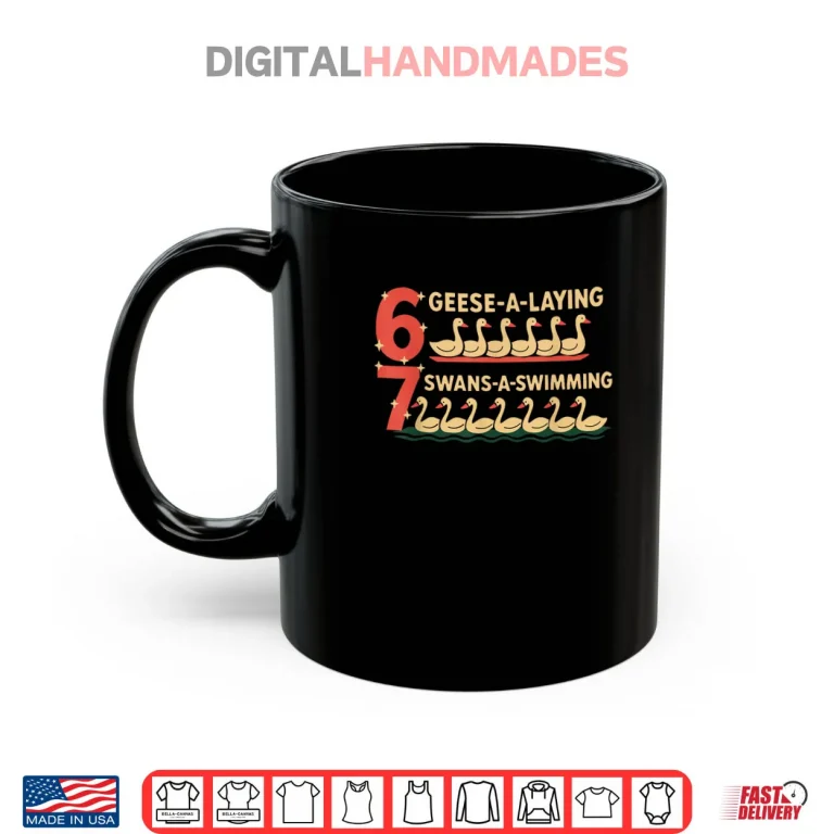 Mug Trendy Silly Goose 6 Geese Laying 7 Swans Swimming Six Seven Shirt