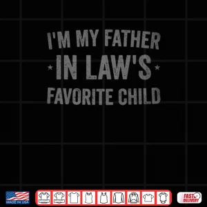 Design Im My Father In Laws Favorite Child Funny Parent Shirt