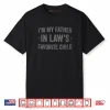 I’m My Father In Laws Favorite Child Funny Parent Shirt