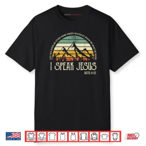 I Speak to Jesus Christ Faith Christians Bible Motivational Shirt