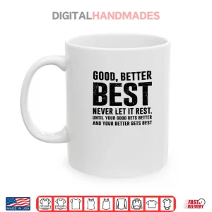 Mug GOOD BETTER BEST Never Let It Rest Motivational Quote Growth Shirt
