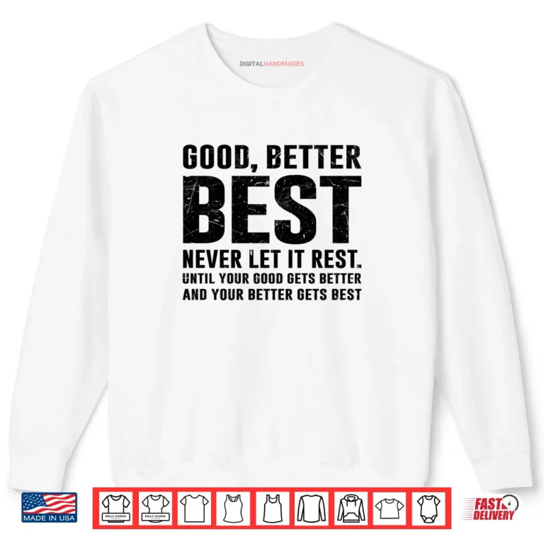 Sweatshirt GOOD BETTER BEST Never Let It Rest Motivational Quote Growth Shirt