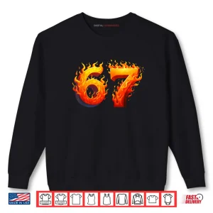 Sweatshirt 67 Meme Flames Six Seven Gen Alpha Slang Shirt