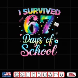 Design Tie Dye I Survived 67 Days of School Six Seven 67 Meme Shirt 1