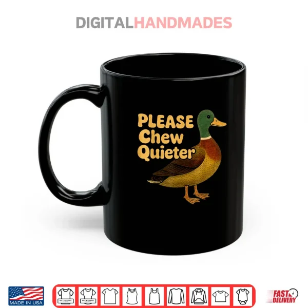 Mug Please Chew Quieter Sarcastic Animal Quote Quirky Duck Lover Shirt 1