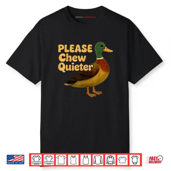 Please Chew Quieter Sarcastic Animal Quote Quirky Duck Lover Shirt