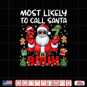 Design Most Likely to Call Santa 67 Six Seven Bruh Family Matching Shirt 1