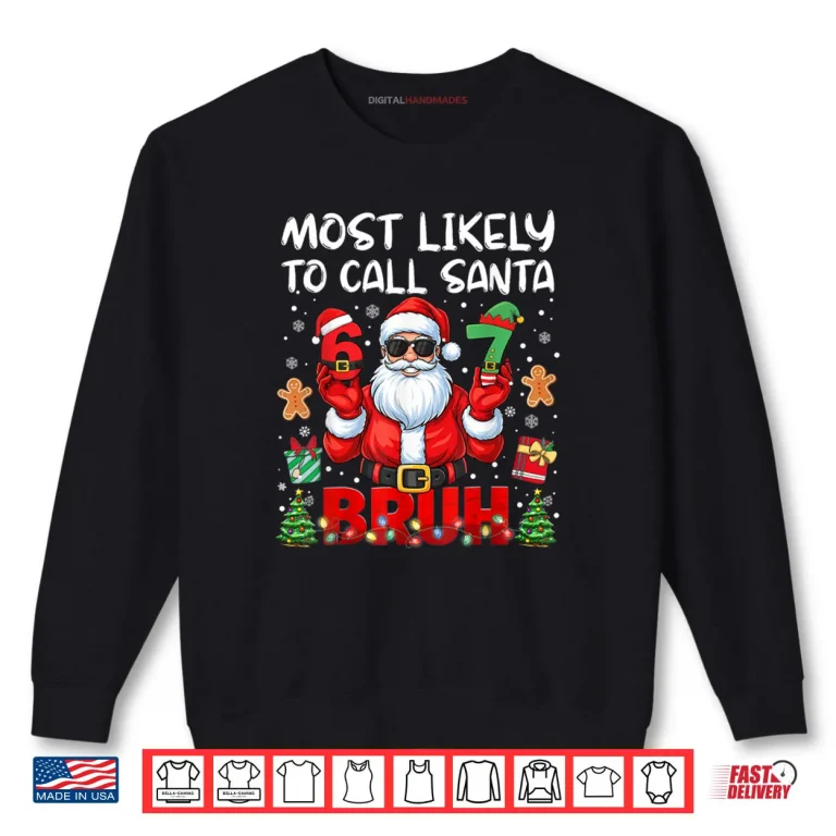 Sweatshirt Most Likely to Call Santa 67 Six Seven Bruh Family Matching Shirt 1