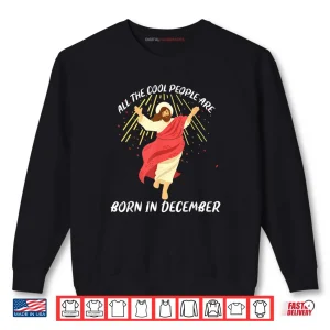 Cool People are Born in December Christian Jesus Christmas Shirt 1 Sweatshirt Cool People are Born in December Christian Jesus Christmas Shirt 2