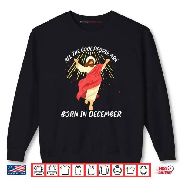 Cool People are Born in December Christian Jesus Christmas Shirt 1 Sweatshirt Cool People are Born in December Christian Jesus Christmas Shirt 2