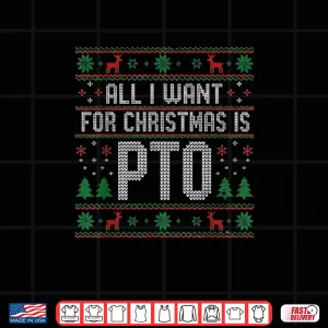 Design All I Want for Christmas is PTO Matching Ugly Sweater Shirt 3