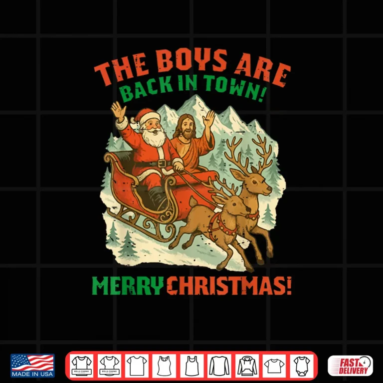 Design Santa Jesus The Boys are Back in Town Christmas Shirt