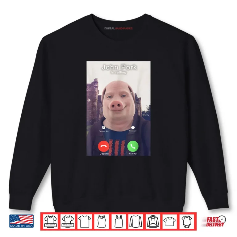 Sweatshirt John Pork is Calling Funny Answer Call Phone Shirt