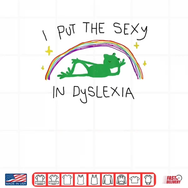 Design I Put The Sexy in Dyslexia Funny Cute Frog Saying Quote Shirt