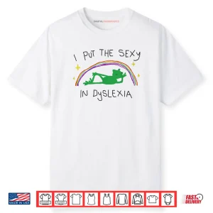 I Put The Sexy in Dyslexia Funny Cute Frog Saying Quote Shirt