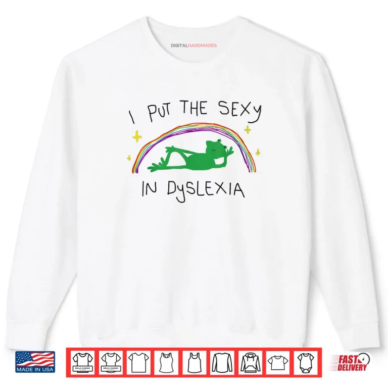 Sweatshirt I Put The Sexy in Dyslexia Funny Cute Frog Saying Quote Shirt