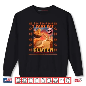 I Can't Eat Gluten Meme Christmas Ugly Style Shirt 1 Sweatshirt I Cant Eat Gluten Meme Christmas Ugly Style Shirt