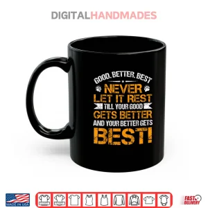 Mug Good Better Best Never Let It Rest Motivation Saying Bears Shirt