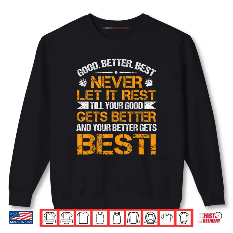 Sweatshirt Good Better Best Never Let It Rest Motivation Saying Bears Shirt