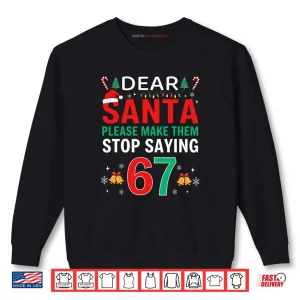 Sweatshirt Dear Santa Make Them Stop Saying 6 7 Christmas Six Seven 6 7 Shirt
