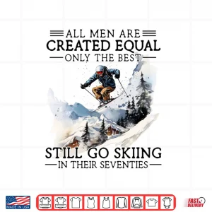 Design Best Men Still Go Skiing in Their Seventies Gifts for Skiers Shirt