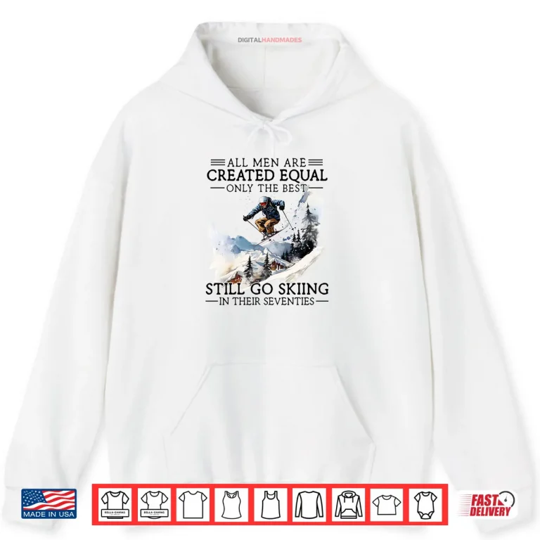 Hoodie Best Men Still Go Skiing in Their Seventies Gifts for Skiers Shirt