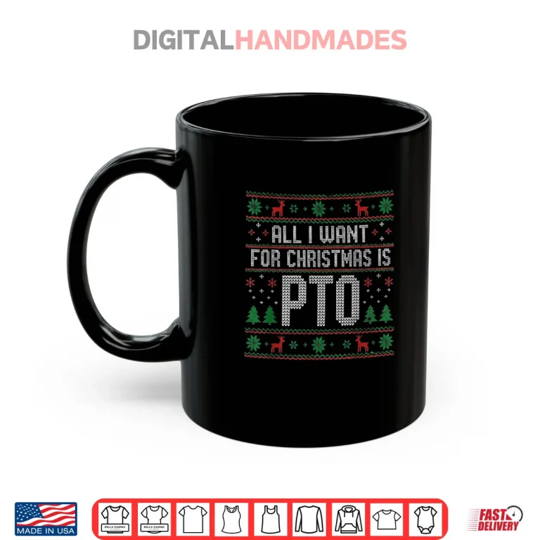 Mug All I Want for Christmas is PTO Matching Ugly Sweater Shirt 1