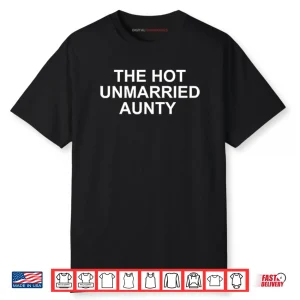 The Hot Unmarried Aunty Shirt