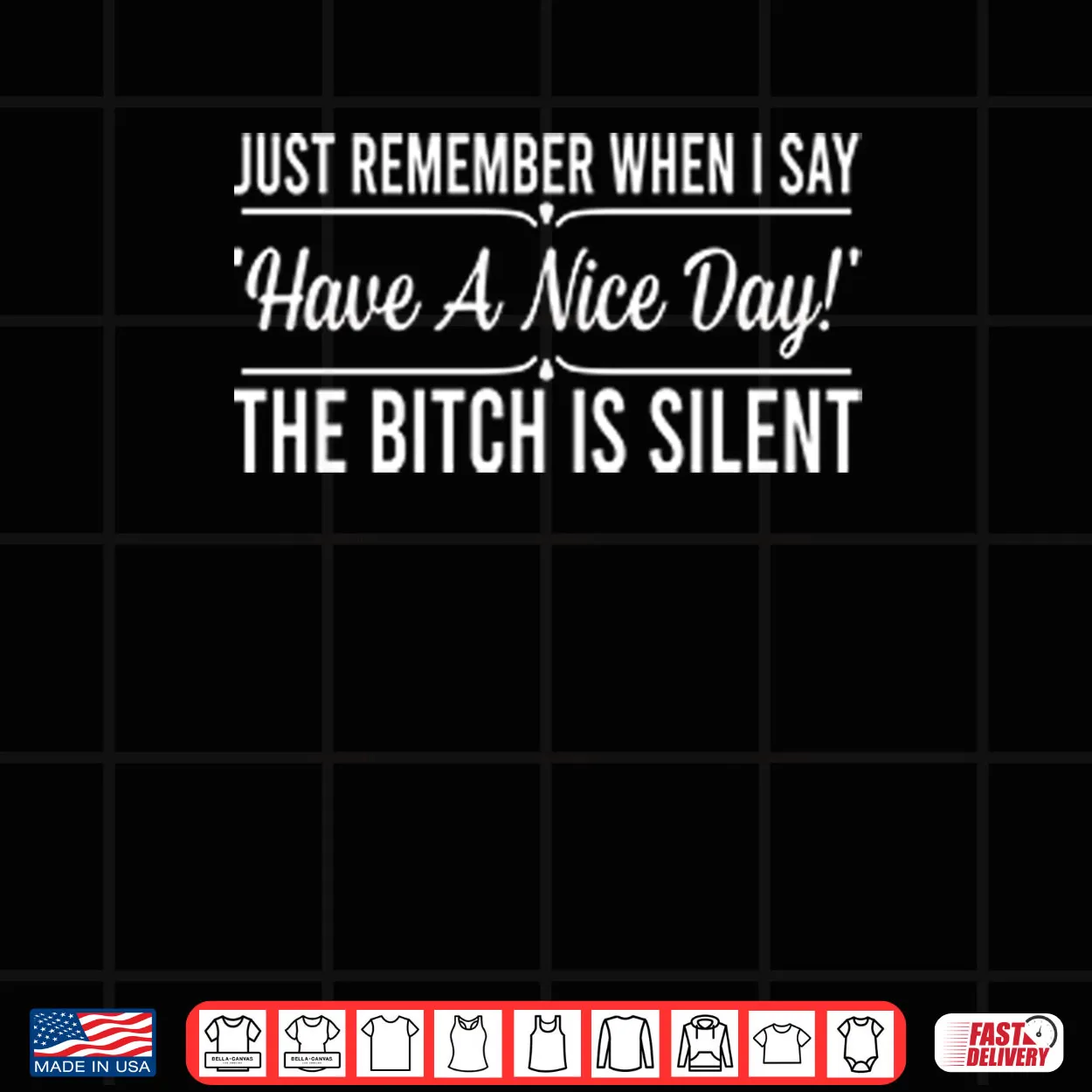 Just Remember When I Say Have A Nice Day The Bitch Is Silent Shirt Just Remember When I Say Have A Nice Day The Bitch Is Silent Shirt