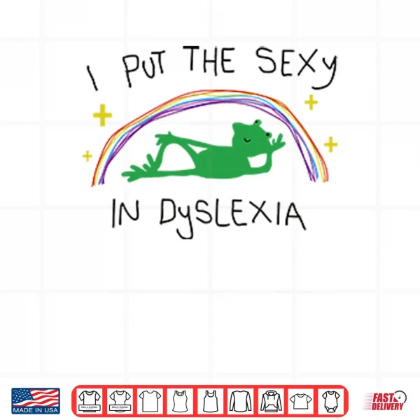 Design I Put The Sexy In Dyslexia Shirt