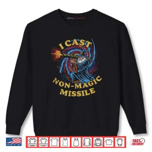 I Cast Non Magic Missile Funny Wizard Shirt 1 Sweatshirt I Cast Non Magic Missile Funny Wizard Shirt