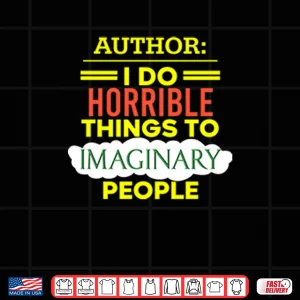 Design Author I Do Horrible Things To Imaginary People Shirt