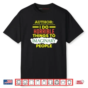 Author I Do Horrible Things To Imaginary People Shirt