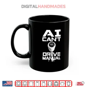Mug AI Cant Drive Manual Shirt