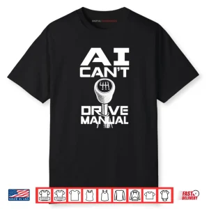 AI Can’t Drive Manual Shirt