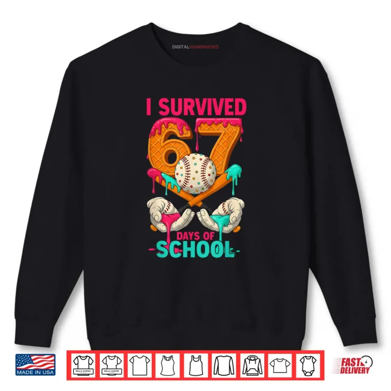 I Survived 67 Days of School Funny Meme Teachers Students Shirt 1 Sweatshirt I Survived 67 Days of School Funny Meme Teachers Students Shirt