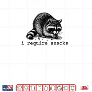 I Require Snacks Raccoon Shirt 4 Design I Require Snacks Raccoon Shirt