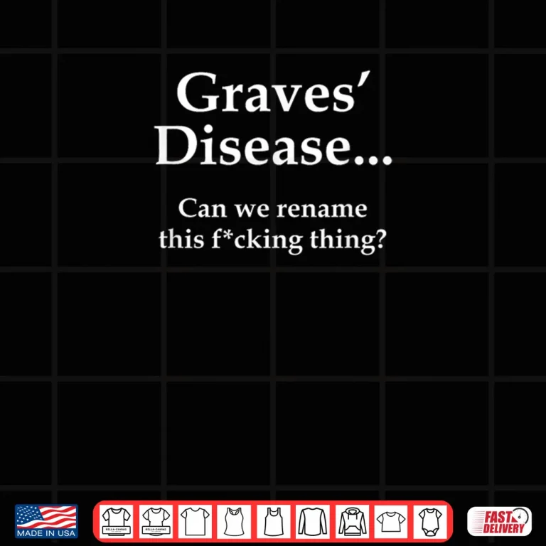 Design Graves Disease Can We Rename This F Thing Shirt