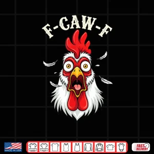 F Caw F Chicken FCAWF Chicken Shirt 4 Design F Caw F Chicken FCAWF Chicken Shirt