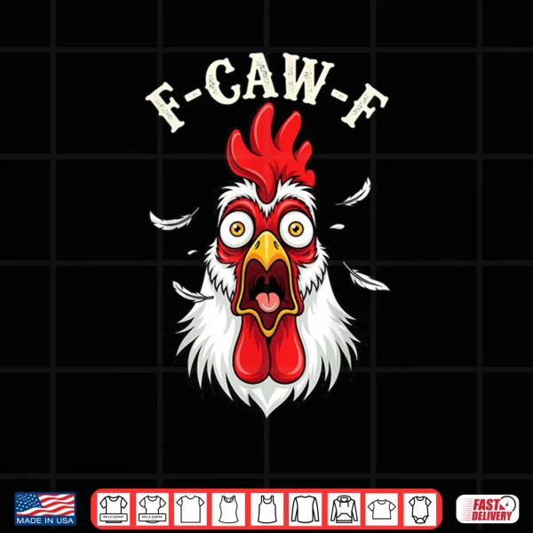 F Caw F Chicken FCAWF Chicken Shirt 4 Design F Caw F Chicken FCAWF Chicken Shirt