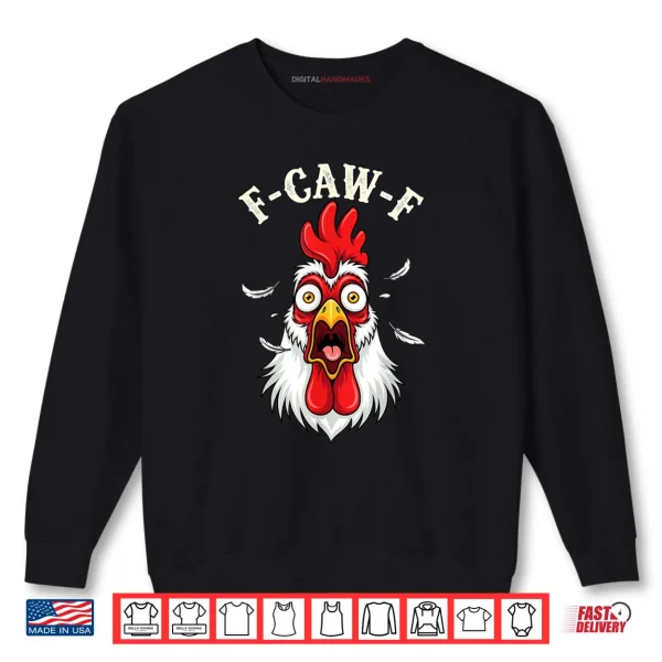 F Caw F Chicken FCAWF Chicken Shirt 1 Sweatshirt F Caw F Chicken FCAWF Chicken Shirt