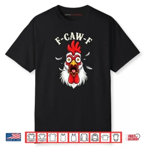 F Caw F Chicken FCAWF Chicken Shirt