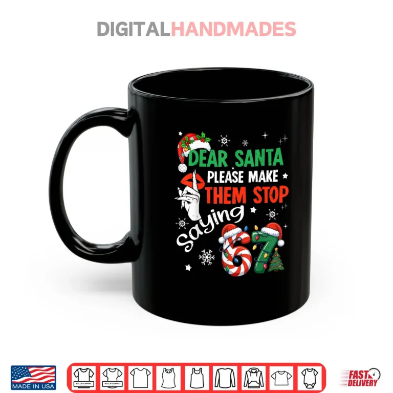 Mug Dear Santa 67 Christmas Six Seven 6 7 Shirt