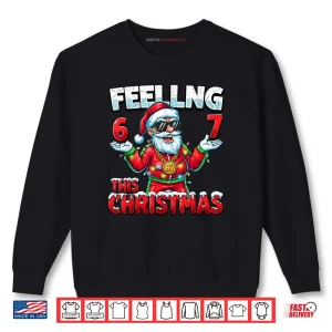 Christmas 6 7 Santa Feeling 67 Meme Shirt 1 Sweatshirt Christmas 6 7 Santa Feeling 67 Meme Shirt