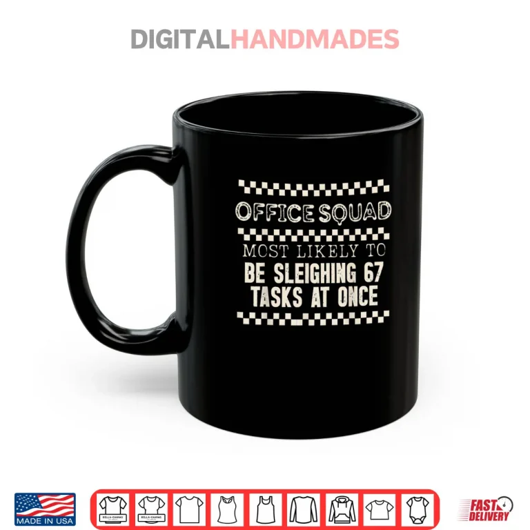 Mug Office Squad Most Likely to Be Sleighing 67 Tasks at Once Shirt
